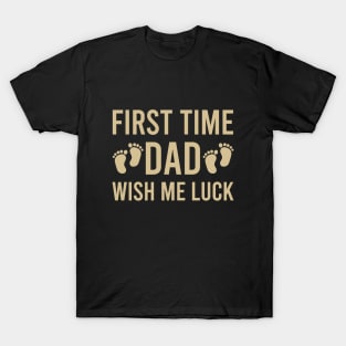 First time dad wish me luck T-Shirt